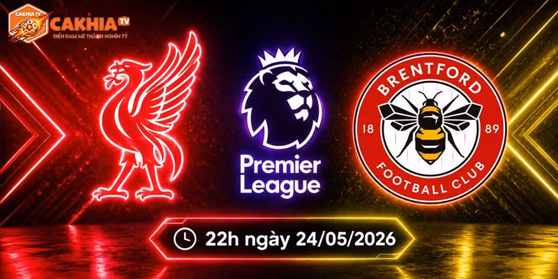 Soi kèo Liverpool vs Brentford, 22h ngày 24/5 – NHA